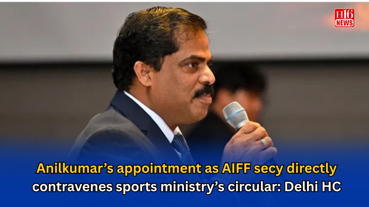 Anilkumar’s appointment as AIFF secy directly contravenes sports ministry’s circular: Delhi HC